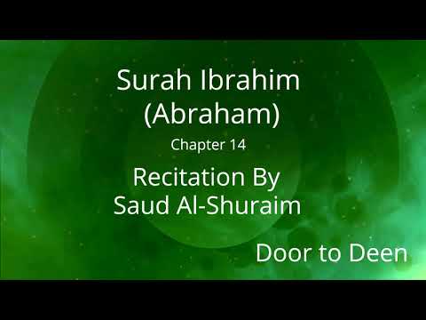 Surah Ibrahim (Abraham) Saud Al-Shuraim  Quran Recitation