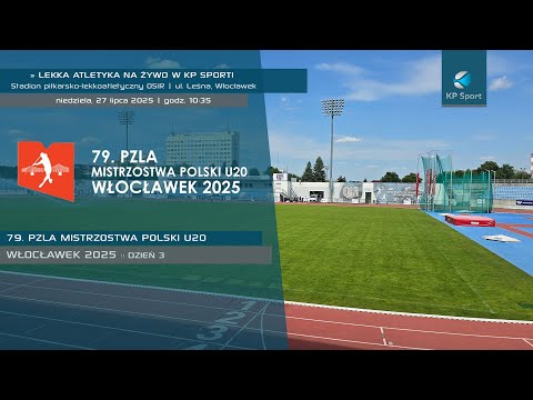 79. PZLA Mistrzostwa Polski U20 w lekkiej atletyce - Włocławek / 🔴LIVE / Dzień 3 [27.07.2025]