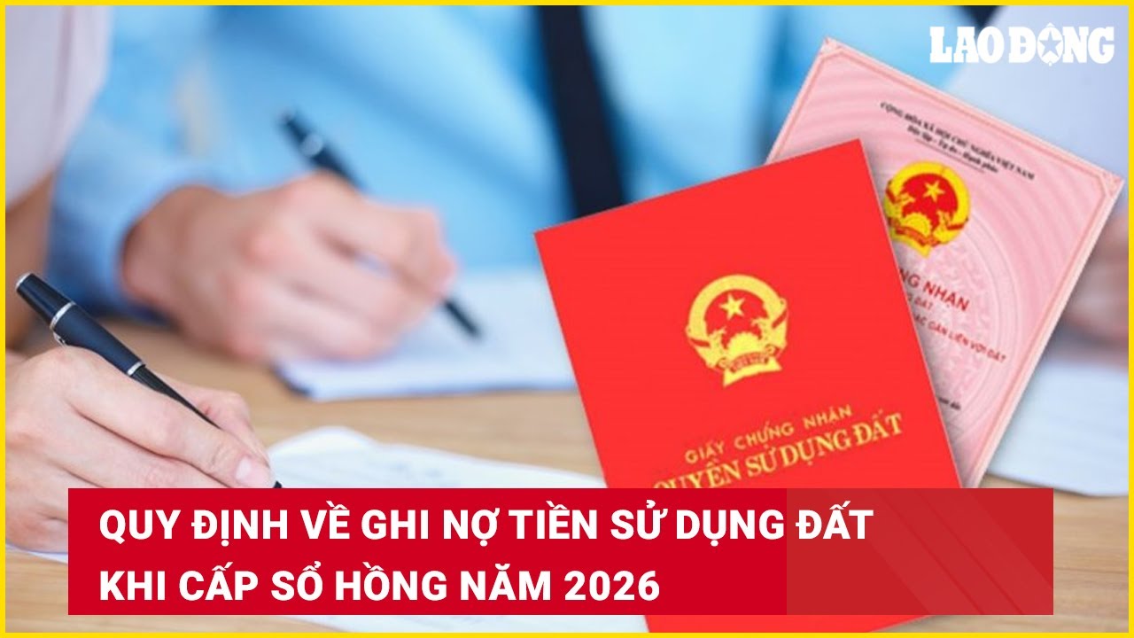 Quy định về ghi nợ tiền sử dụng đất khi cấp sổ hồng năm 2026