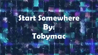 Tobymac Start Somewhere (Lyric Video)