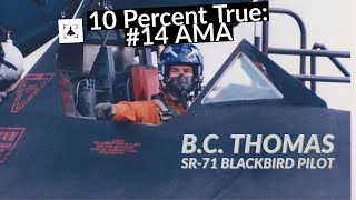 10 Percent True #14Ask Me Anything - BC Thomas - SR-71 Blackbird Pilot