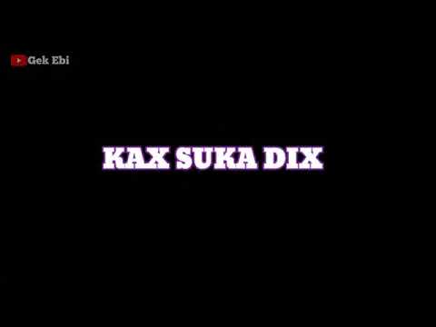 Kax Suka Dix ( full audio )