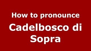 How to pronounce Cadelbosco Di Sopra
