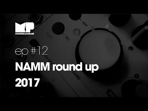 Modular Podcast Ep #12 - NAMM 2017 Round Up