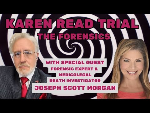 KAREN READ TRIAL:  Expert Joseph Scott Morgan joins to discuss forensics & procedure