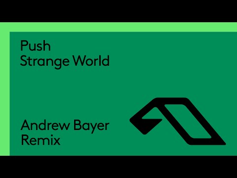 Push - Strange World (Andrew Bayer Remix)