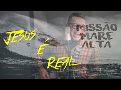 Jesus É Real - Maré Alta Worship