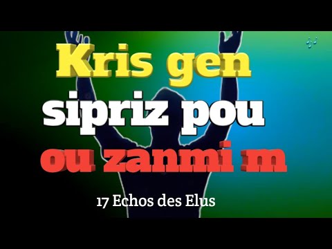 Si Kris pat avem kòman m tap ye? 17 Échos des Élus
