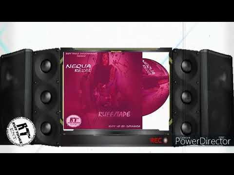 NEQUA REBEL-RUFFTAPE-RUFF UP BY: DJTHUNDA