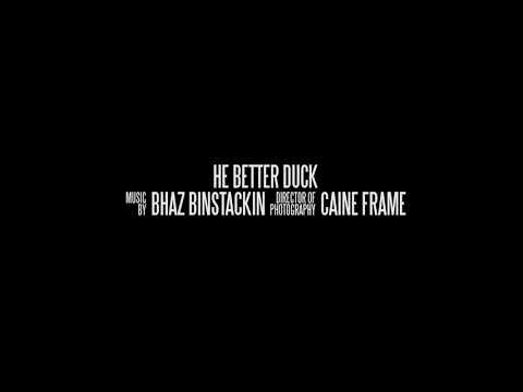 Bhaz BinStackin - He Better Duck (Music Video) [Shot by @Mookiemadface] Prod. By glvck