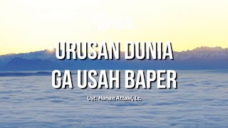 Download lagu Urusan Dunia Ga Usah Baper - ustadz Hanan Attaki mp3