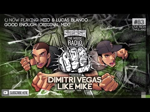 HIIO & Lucas Blanco - Good Enough (played by DIMITRI VEGAS & LIKE MIKE at Smash The House Radio)