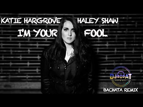Katie Hargrove & Haley - I'm Your Fool (DJ Cat Bachata Remix)