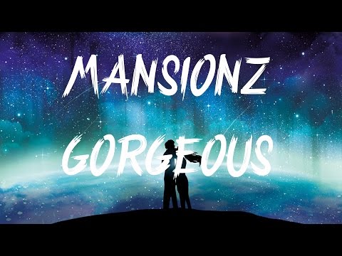 Mansionz - Gorgeous (Lyrics / Lyric Video)