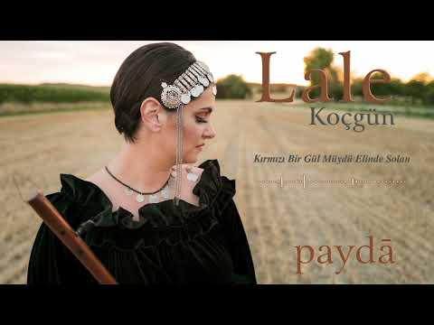Lale Koçgün – Kırmızı Bir Gül Müydü Elinde Solan (Paydā) Söz-Müzik: Mustafa Yeşilyurt