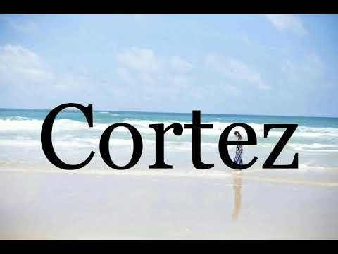 How To Pronounce Cortez🌈🌈🌈🌈🌈🌈Pronunciation Of Cortez