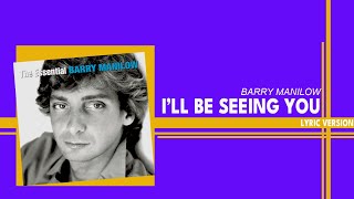 I&#39;LL BE SEEING YOU - BARRY MANILOW (Lyric Version)