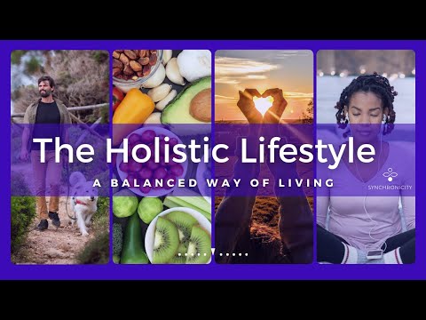 What Is the Holistic Lifestyle? From the Founder of Synchronicity Foundation.