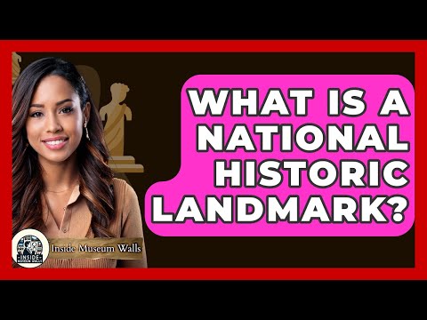 What Is A National Historic Landmark? - Inside Museum Walls