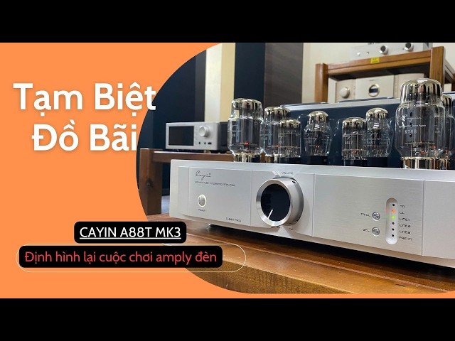 Amply đèn Cayin A88T MK 3 - Có Xứng Đáng Đánh Bay Hàng Bãi ?