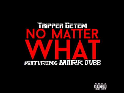 Tripper Getem - No Matter What (feat. Mark Dubb)