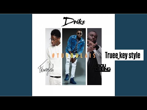 Driks - #Tuvoulais (feat. Franglish &Abou Debeing) (truee_key style)