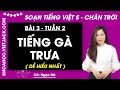 Giải sgk Tiếng Việt lớp 5 Bài 3: Tiếng gà trưa