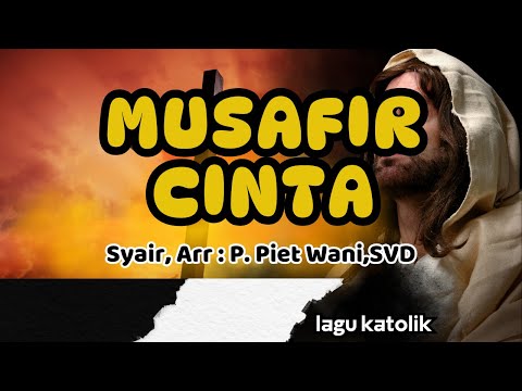 MUISAFIR CINTA || LAGU KATOLIK || Arr,Lirik : Piet Wani,SVD