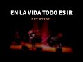 Roy Brown - En la vida todo es ir (live)