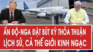 Ấn Độ - Nga đặt bút ký thỏa thuận lịch sử, cả thế giới kinh ngạc