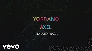 Yordano, Axel - No Queda Nada (Lyric Video)