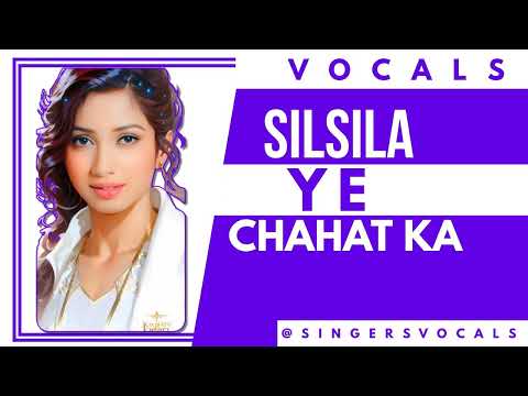 silsila ye chahat ka vocals | shreya ghosal