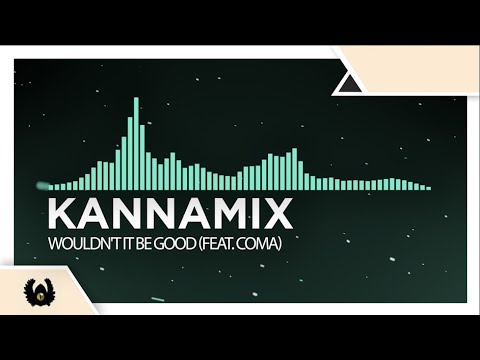 [Chillstep] - Kannamix - Wouldn't It Be Good (feat. CoMa)
