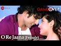 O Re Jaana Female Game Over Gurleen Chopra Prasad Shikhre Palak Muchhal Mohammed Irfan