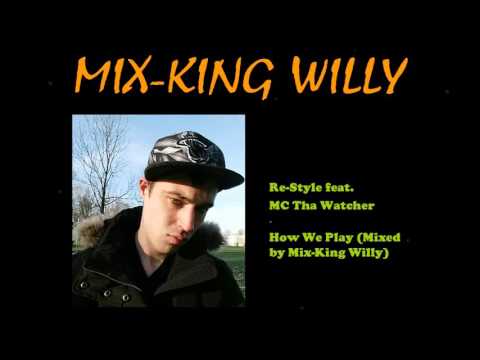 Re-Style feat. MC Tha Watcher - How We Play (Mixed by Mix-King Willy)
