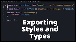 How To Build a React UI Library ep3: Exporting Styles and Types