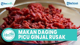 Bahaya Banyak Konsumsi Daging Bisa Picu Ginjal Rusak, Ini Kebiasaan Buruk yang Perlu Dihindari