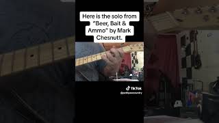 The guitar solo Beer Bait Ammo by Mark Chesnutt slow and faster