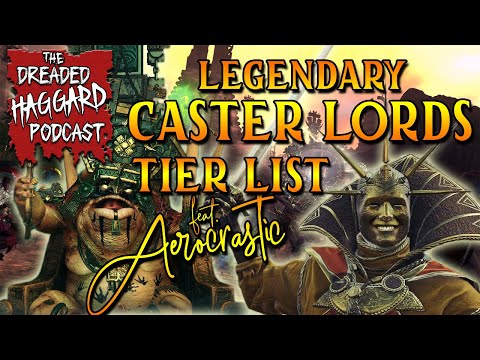 Legendary Caster Lord Tier List - Total War Warhammer 2 | The Dreaded Haggard Podcast #3