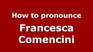 How to pronounce Francesca Comencini