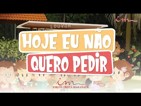 Hoje Eu Não Quero Pedir - Igreja Cristã Maranata