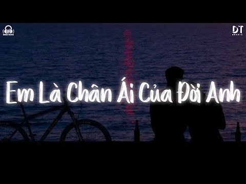 EM LÀ CHÂN ÁI CỦA ĐỜI ANH LOFI CHILL - NGƯỜI YÊU ƠI ANH MUỐN CẢ THẾ GIỚI BIẾT MỘT ĐIỀU LOFI TIKTOK