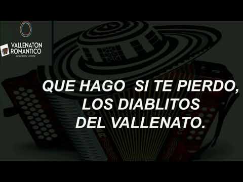 QUE HAGO SI TE PIERDO (Letra) LOS DIABLITOS DEL VALLENATO
