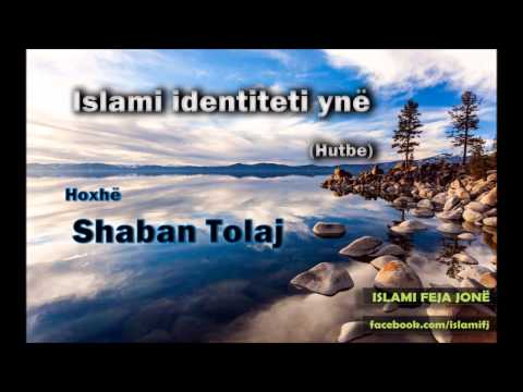 Islami identiteti ynë {Hutbe} - Shaban Tolaj