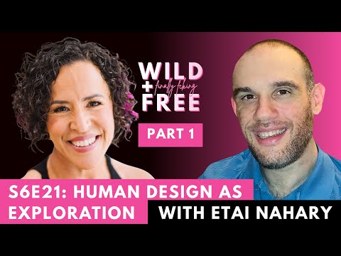 Part 1/2 - S6E21: Human Design as Exploration with Etai Nahary