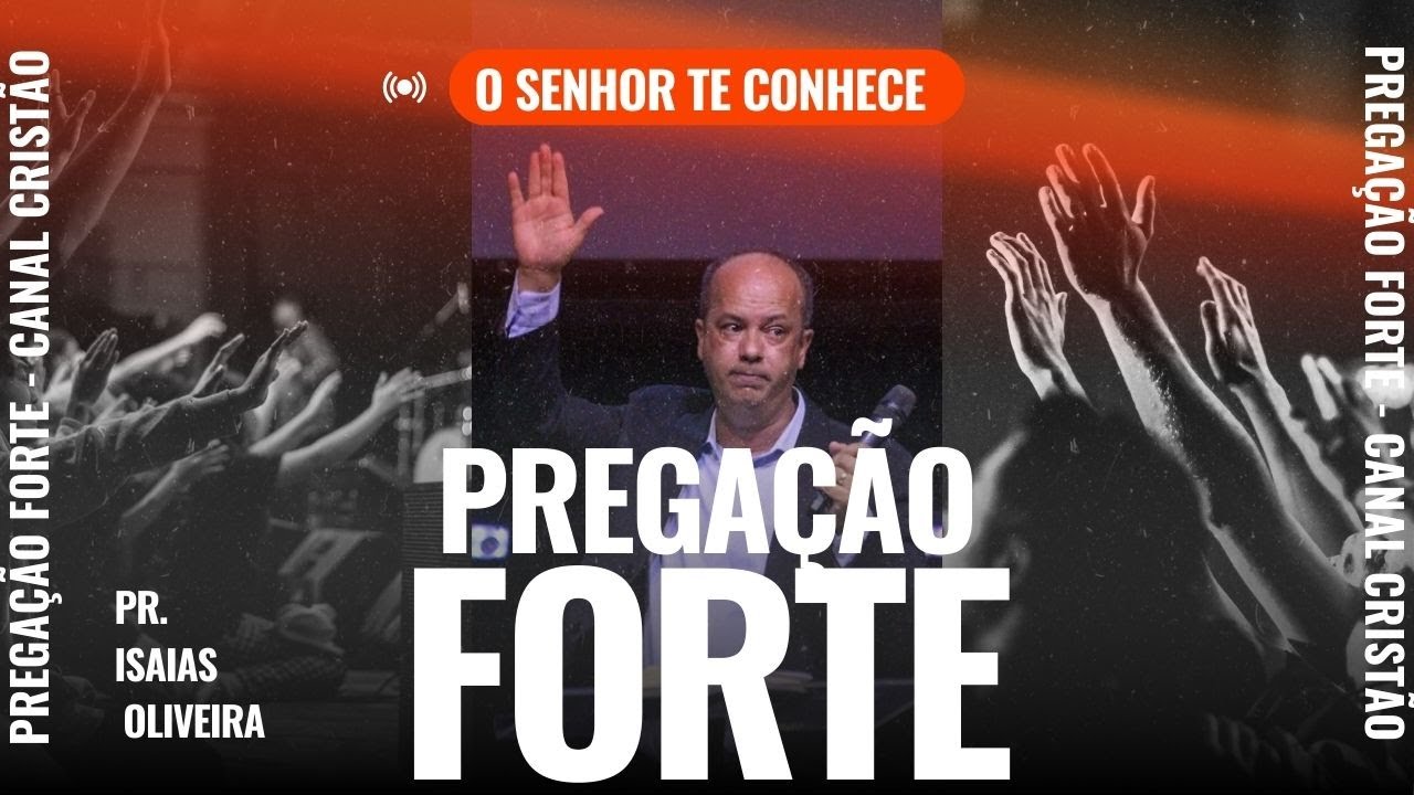 O SENHOR TE CONHECE!!! Pr Isaias de Oliveira