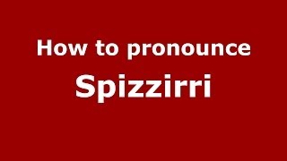How to pronounce Spizzirri