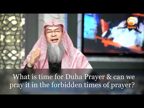 What is the time for Duha prayer & Can we pray duha during forbidden time? - Assim al hakeem