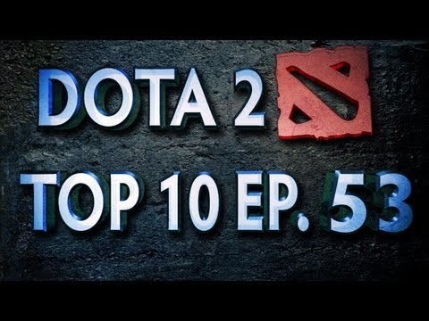 Dota 2 Top 10 Weekly - Ep. 53