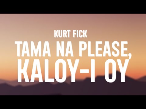 KURT FICK - Di Na (Lyrics) "Tama na please, kaloy-i oy"